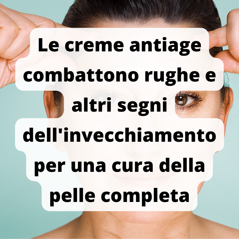 Le creme antiage combattono rughe e altri segni dell'invecchiamento