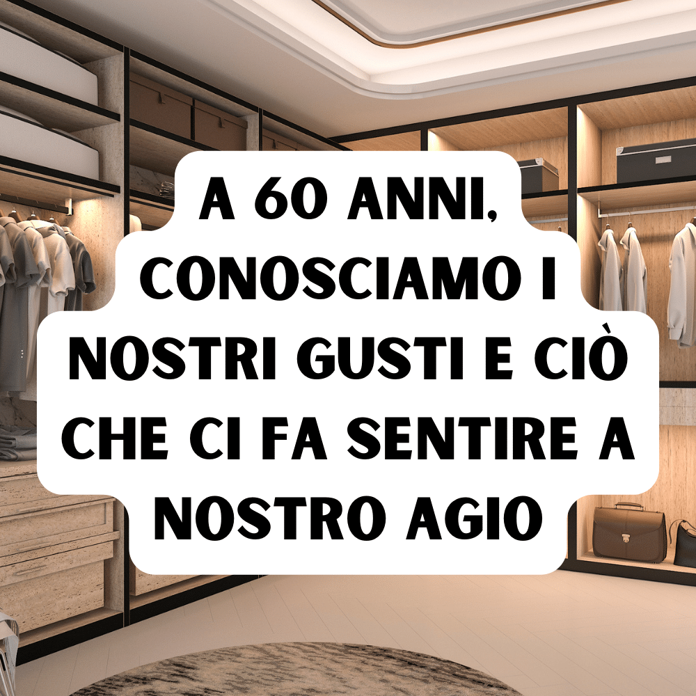 A 60 anni siamo in grado di creare un guardaroba perfetto con la nostra esperienza